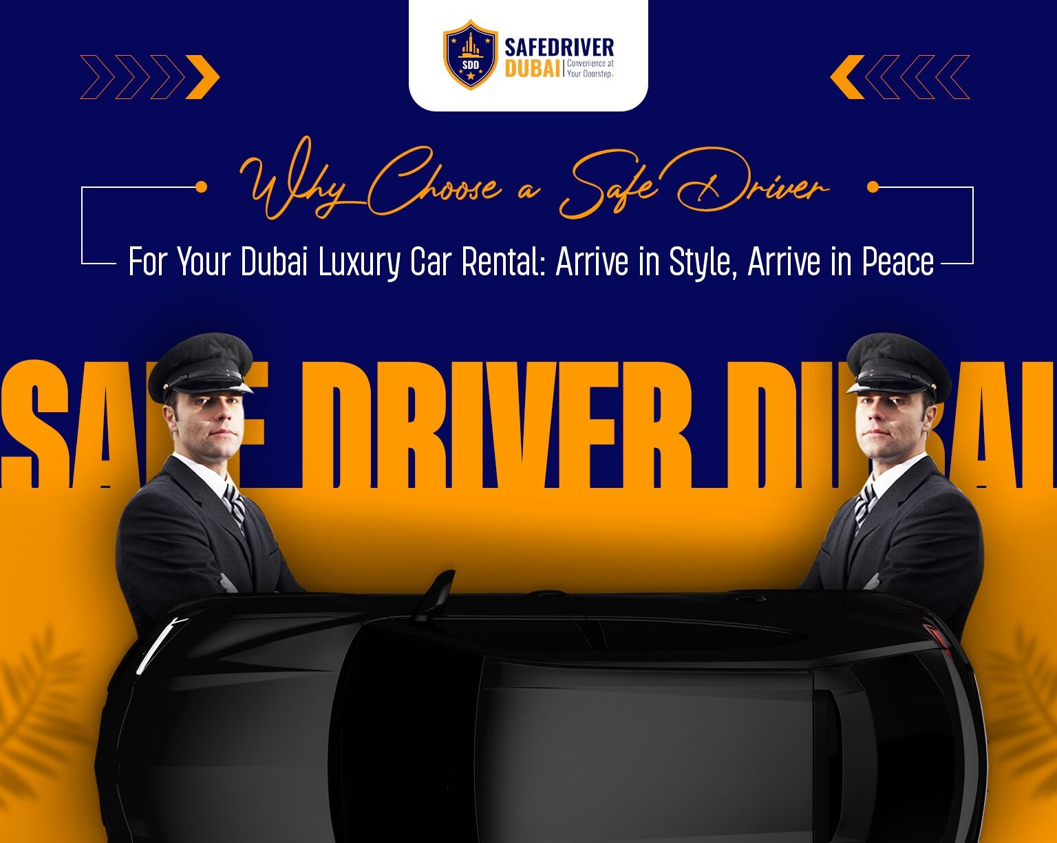 Why-Choose-a-Safe- Driver-for-Your-Dubai-Luxury-Car-Rental-Arrive-in-Style-Arrive- in-Peace